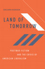 Research paper thumbnail of Land of Tomorrow: Postwar Fiction and the Crisis of American Liberalism (Oxford UP, 2019)