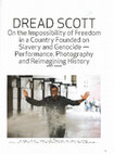 Research paper thumbnail of Dread Scott’s On the Impossibility of Freedom in a Country Founded on Slavery and Genocide: Performance, Photography, and Reimagining History