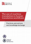 Research paper thumbnail of The use of machine translation in human translation workflows: Practices, perceptions and knowledge exchange