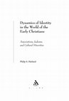 Research paper thumbnail of Dynamics of Identity in the World of the Early Christians: Associations, Judeans, and Cultural Minorities (2009; PDF of entire book)