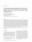 Research paper thumbnail of An Interaction-based Approach to Detecting Highly Interactive Twitter Communities using Tweeting Links