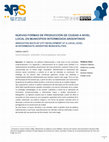 Research paper thumbnail of NUEVAS FORMAS DE PRODUCCIÓN DE CIUDAD A NIVEL LOCAL EN MUNICIPIOS INTERMEDIOS ARGENTINOS * INNOVATIVE WAYS OF CITY DEVELOPMENT AT A LOCAL LEVEL IN INTERMEDIATE ARGENTINE MUNICIPALITIES SABRINA LOBATO i