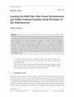 Research paper thumbnail of Locating the Wild Man: Rain Forest Enchantments and Settler Colonial Fantasies Amid the Ruins of the Anthropocene