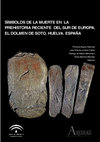 Research paper thumbnail of SÍMBOLOS DE LA MUERTE EN LA PREHISTORIA RECIENTE DEL SUR DE EUROPA. EL DOLMEN DE SOTO, HUELVA. ESPAÑA