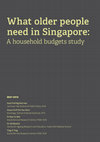 Research paper thumbnail of What older people need in Singapore: A household budgets study