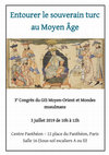 Research paper thumbnail of Programme de l'atelier "Entourer le souverain turc au Moyen Age", 3 juillet 2019 - GIS Moyen Orient et Mondes musulmans