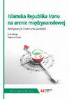 Research paper thumbnail of Islamska Republika Iranu na arenie międzynarodowej - motywacje i kierunki polityki