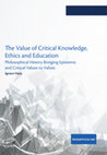 Research paper thumbnail of The Value of Critical Knowledge, Ethics and Education: Philosophical History Bringing Epistemic and Critical Values to Values