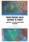 Research paper thumbnail of Transforming Socio-Natures in Turkey: Landscapes, State and Environmental Movements