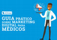 Research paper thumbnail of GUIA PRÁTICO SOBRE MARKETING DIGITAL PARA MÉDICOS