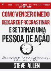 Research paper thumbnail of SUPERAÇÃO PESSOAL: COMO VENCER O MEDO, DEIXAR DE PROCRASTINAR E SE TORNAR UMA PESSOA DE AÇÃO MÉTODO PRÁTICO PARA ELIMINAR A PROCRASTINAÇÃO E MUDAR QUALQUER HÁBITO. INCLUI PEQUENAS MUDANÇAS DE HÁBITOS PARA VENCER O MEDO