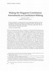 Research paper thumbnail of Making the Singapore Constitution: Amendments as Constitution-Making