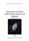 Research paper thumbnail of Astronomy in Indian Vedic Period, Sumer and Babylon A comparative Study A study of the ancient astronomical texts from these ancient cultures