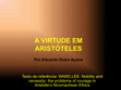 Research paper thumbnail of A VIRTUDE ARISTOTÉLICA SLIDES