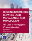 Research paper thumbnail of The Case of New Egyptian 4 th generation cities HOUSING STRATEGIES: BETWEEN LAND MANAGEMENT AND MONOPOLISM