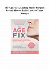 Research paper thumbnail of The Age Fix: A Leading Plastic Surgeon Reveals How to Really Look 10 Years Younger