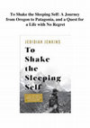 Research paper thumbnail of To Shake the Sleeping Self: A Journey from Oregon to Patagonia, and a Quest for a Life with No Regret