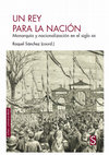 Research paper thumbnail of Un rey para la nación. Monarquía y nacionalización en el siglo XIX