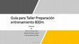 Research paper thumbnail of Guía para Taller Preparación entrenamiento 800m