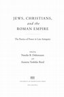 Research paper thumbnail of *Jews, Christians, and the Roman Empire: The Poetics of Power in Late Antiquity*, eds. Natalie B. Dohrmann and ‎Annette Y. Reed (Philadelphia: University of Pennsylvania Press, 2013)