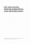 Research paper thumbnail of LTE SIGNALING, TROUBLESHOOTING, AND OPTIMIZATION LT E Signaling, Troubles hooting and Optimiz ation, First Edition