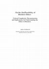 Research paper thumbnail of On the (Im)Possibility of Business Ethics: Critical complexity, Deconstruction, and Implications for Understanding the Ethics of Business