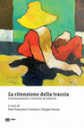 Research paper thumbnail of La ritenzione della traccia. Comunicazioni e ricerche di estetica, a cura di Pier Francesco Corvino, Filippo Focosi, Macerata, eum edizioni università di macerata, 2019