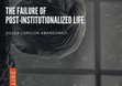 Research paper thumbnail of THE FAILURE OF POST-INSTITUTIONALIZED LIFE