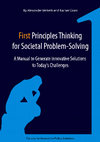 Research paper thumbnail of First Principles Thinking for Societal Problem-Solving: A Manual to Generate Innovative Solutions to Today's Challenges