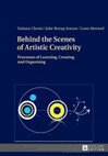 Research paper thumbnail of Behind the Scenes of Artistic Creativity Processes of Learning, Creating and Organising