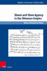 Research paper thumbnail of Slaves and Slave Agency in the Ottoman Empire, ed. by Stephan Conermann and Gül Şen (Bonn University Press at V&R unipress, 2020) - ISBN: 978-3-8471-1037-8