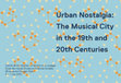 Research paper thumbnail of Urban Nostalgia: The Musical City in the 19th and 20th Centuries (CRAL / EHESS, Paris, 5–7 July 2020)