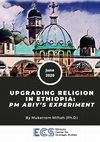 Research paper thumbnail of Upgrading Religion in Ethiopia: PM Abiy’s Experiment (Ethiopia Center for Strategic Studies, ECS, 2020)