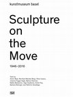 Research paper thumbnail of "Sculpture and Illusion" [1990 to today], in Sculpture on the Move 1946-2016, ed. Mendes Bürgi, Exh. Cat. Kunstmuseum Basel (2016), 132-141.