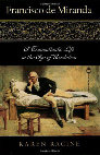 Research paper thumbnail of Francisco de Miranda: A Transatlantic Life in the Age of Revolution (1750-1816).  Wilmington DE: Scholarly Resources, 2003.