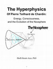 Research paper thumbnail of The Hyperphysics of Pierre Teilhard de Chardin: Energy, Consciousness, and the Evolution of the Noosphere