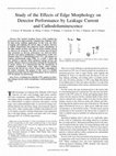 Research paper thumbnail of Study of the Effects of Edge Morphology on Detector Performance by Leakage Current and Cathodoluminescence