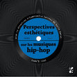 Research paper thumbnail of Perspectives esthétiques sur les musiques hip-hop (Presses universitaires de Provence)