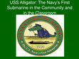 Research paper thumbnail of USS Alligator: The Navy's First Submarine in the Community and in the Classroom