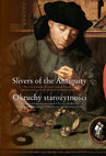 Research paper thumbnail of Slivers of Antiquity. The Use of Ancient Coins in Central, Eastern and Northern Europe in the Medieval and Modern Periods / Okruchy starożytności. Użytkowanie monet antycznych w Europie Środkowej, Wschodniej i Północnej w średniowieczu i w okresie nowożytnym (eds. Bogucki, Dymowski & Śnieżko)