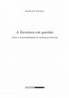 Research paper thumbnail of "A literatura em questão: Sobre a responsabilidade da instituição literária" (sumário e apresentação)