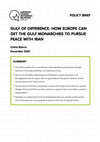 Research paper thumbnail of POLICY BRIEF GULF OF DIFFERENCE: HOW EUROPE CAN GET THE GULF MONARCHIES TO PURSUE PEACE WITH IRAN