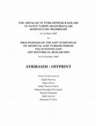 Research paper thumbnail of XIII. ORTAÇAĞ VE TÜRK DÖNEMİ KAZILARI VE SANAT TARİHİ ARAŞTIRMALARI SEMPOZYUMU BİLDİRİLERİ PROCEEDINGS OF THE XIII th SYMPOSIUM OF MEDIEVAL AND TURKISH PERIOD EXCAVATIONS AND ART HISTORICAL RESEARCHES AYRIBASIM / OFFPRINT