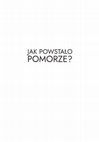 Research paper thumbnail of Jak powstało Pomorze. Studium tworzenia państwowości we wczesnym średniowieczu / The origins of Pomerania. A study on the formation of a state in the early Middle Ages