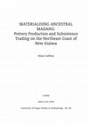 Research paper thumbnail of Materialising Ancestral Madang: Pottery Production and Subsistence Trading on the Northeast Coast of New Guinea