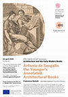 Research paper thumbnail of AdriArchCult Seminar: Architecture and the Early Modern Books II: Francesco Benelli, Antonio da Sangallo's the Younger Annotated Architectural Books, 16 April 2021, 4.00 pm