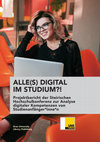 Research paper thumbnail of ALLE(S) DIGITAL IM STUDIUM?! Projektbericht der Steirischen Hochschulkonferenz zur Analyse digitaler Kompetenzen von Studienanfänger*inne*n