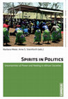 Research paper thumbnail of Meier, B. & Steinforth, A. S. (Eds.) (2013). Spirits in Politics: Uncertainties of Power and Healing in African Societies. Frankfurt: Campus.