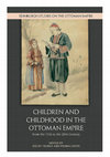 Research paper thumbnail of Children and Childhood in the Ottoman Empire - From the 15th to the 20th Century (forthcoming 2021)