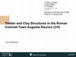 Research paper thumbnail of Timber and Clay Structures in the Roman Colonial Town Augusta Raurica (CH)